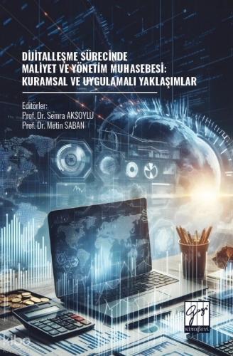 Dijitalleşme Sürecinde Maliyet ve Yönetim Muhasebesi: Kuramsal ve Uygulamalı Yaklaşımlar