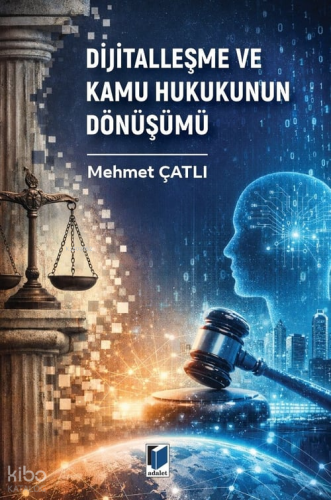 Dijitalleşme ve Kamu Hukukunun Dönüşümü | Mehmet Çatlı | Adalet Yayıne