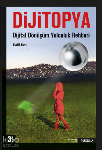 Dijitopya; Dijital Dönüşüm Yolculuk Rehberi | Halil Aksu | Pusula Yayı