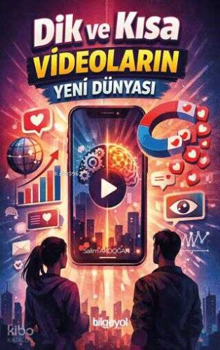 Dik ve Kısa Videoların Yeni Dünyası | Salim Akdoğan | Bilgeyol Yayınev