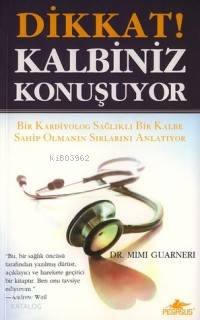 Dikkat! Kalbiniz Konuşuyor; Bir Kadın Sosyolog Sağlıklı Bir Kalbe Sahip Olmanın Sırlarını Anlatıyor