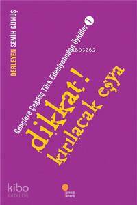 Dikkat! Kırılacak Eşya; Gençlere Çağdaş Türk Edebiyatından Öyküler  1