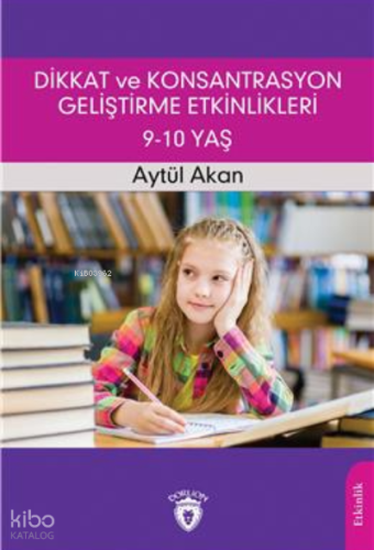 Dikkat Ve Konsantrasyon Geliştirme Etkinlikleri / 9-10 Yaş