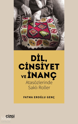 Dil, Cinsiyet ve İnanç - Atasözlerinde Saklı Roller