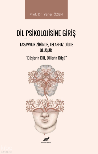 Dil Psikolojisine Giriş - Tasavvur Zihinde, Telaffuz Dilde Oluşur;Düşlerin Dili, Dillerin Düşü