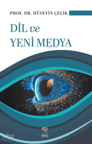 Dil ve Yeni Medya | Hüseyin Çelik | Nergiz Yayınları