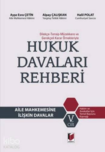 Dilekçe - Tensip - Müzekkere ve Gerekçeli Karar Örnekleriyle Hukuk Davaları Rehberi; Aile Mahkemesine İlişkin Davalar (Cilt 5)