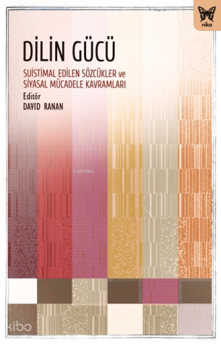 Dilin Gücü;Suistimal Edilen Sözcükler ve Siyasal Mücadele Kavramları