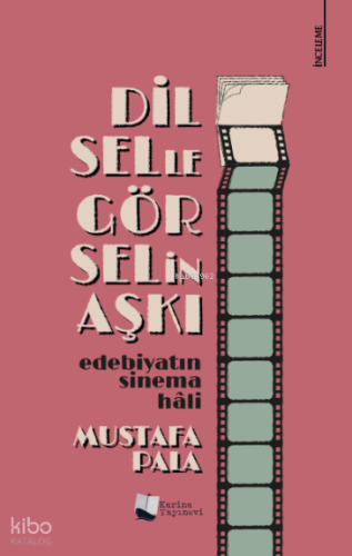 Dilselle Görselin Aşkı;Edebiyatın Sinema Hâli | Mustafa Pala | Karina 