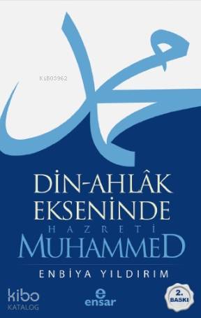 Din-Ahlâk Ekseninde Hazreti Muhammed | Enbiya Yıldırım | Ensar Neşriya