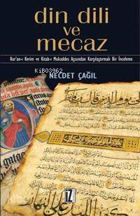 Din Dili ve Mecaz; Kur'an-ı Kerim ve Kitabı Mukaddes Açısından Karşılaştırmalı Bir İnceleme