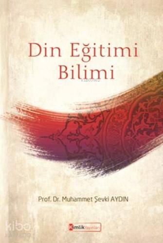 Din Eğitimi Bilimi | Muhammet Şevki Aydın | Kimlik Yayınları