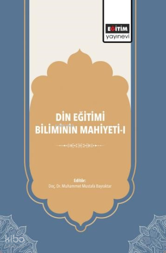 Din Eğitimi Biliminin Mahiyeti-I | Kolektif | Eğitim Yayınevi - Bilims
