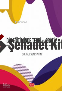Din Eğitiminde Teori ve Pratik - Dinî Bilgi Anlayışları ve Öğretim Uygulamaları