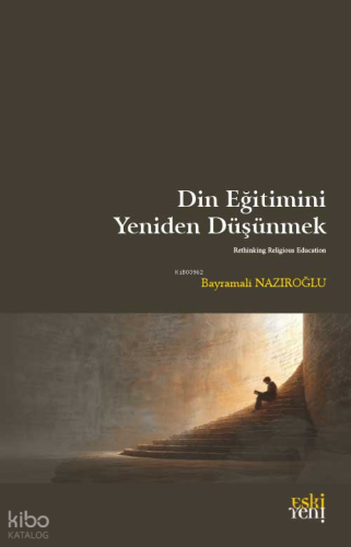 Din Eğitimini Yeniden Düşünmek | Bayramali Nazıroğlu | Eski Yeni Yayın