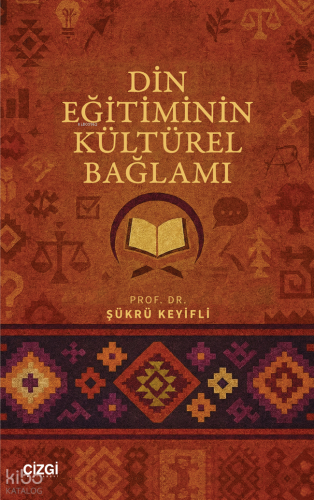 Din Eğitiminin Kültürel Bağlamı | Şükrü Keyifli | Çizgi Kitabevi