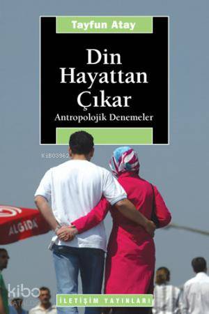 Din Hayattan Çıkar; Antropolojik Denemeler | Tayfun Atay | İletişim Ya