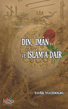 Din, İman ve İslam'a Dair