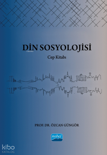 Din Sosyolojisi;Cep Kitabı | Özcan Güngör | Nobel Akademik Yayıncılık
