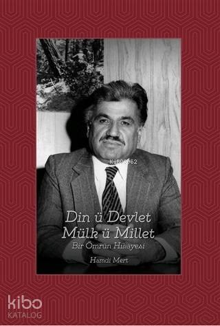 Din ü Devlet Mülk ü Millet Bir Ömrün Hikayesi