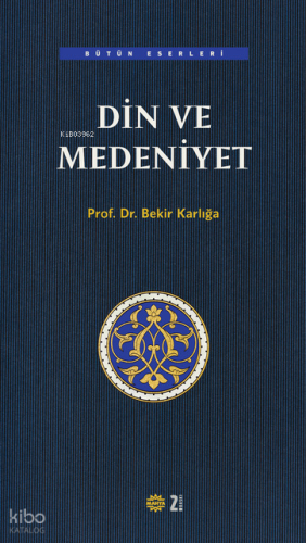Din ve Medeniyet | Bekir Karlığa | Mahya Yayıncılık