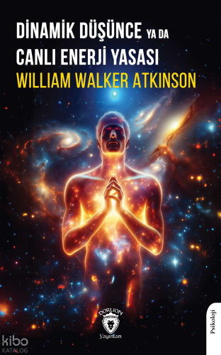 Dinamik Düşünce ya da Canlı Enerji Yasası | William Walker Atkinson | 