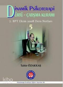 Dinamik Psikoterapi - Dürtü - Çatışma Kuramı - 5; 7. Bpt Ekim 2008 Ders Notları
