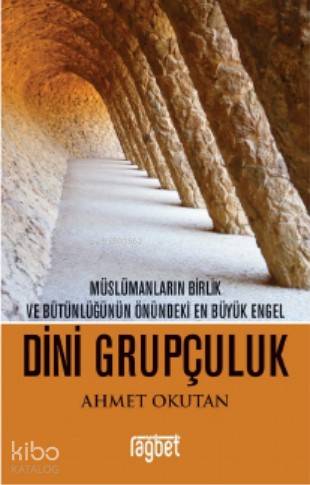 Dini Grupçuluk Müslümanların Birlik ve Bütünlüğünün Önündeki En Büyük Engel