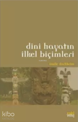 Dini Hayatın İlkel Biçimleri | Emile Durkheim | Eski Yeni Yayınları