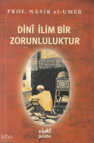 Dini İlim Bir Zorunluluktur | Nâsır el-Umer | Guraba Yayınları