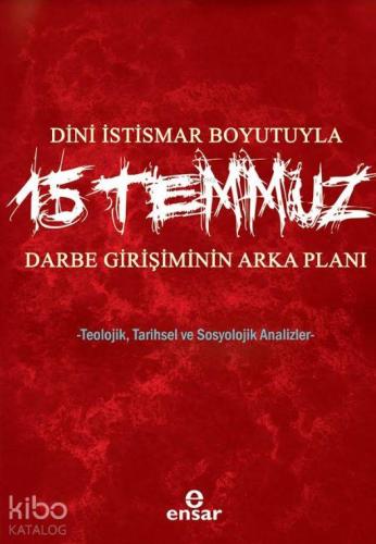 Dini İstismar Boyutuyla 15 Temmuz - Darbe Girişiminin Arka Planı; Teolojik, Tarihsel ve Sosyolojik Analizler