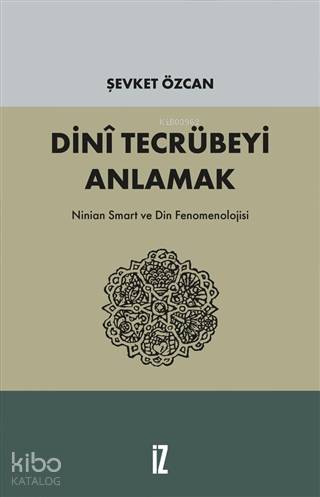 Dini Tecrübeyi Anlamak; Ninian Smart ve Din Fenomenolojisi
