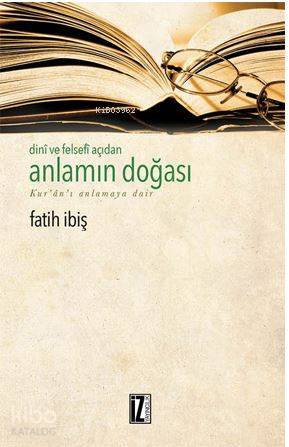 Dini ve Felsefi Açıdan Anlamın Doğası; Kur'an'ı Anlamaya Dair
