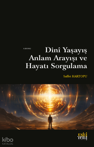 Dinî Yaşayış Anlam Arayışı Ve Hayatı Sorgulama