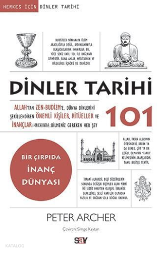 Dinler Tarihi 101;Allah'tan Zen-Budizm'e, Dünya Dinlerini Şekillendiren Önemli Kişiler, Ritüeller Ve İnançlar Hakkında Bilmeniz Gereken Her Şey
