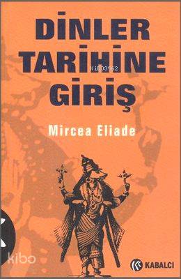 Dinler Tarihine Giriş | Mircea Eliade | Kabalcı Yayınevi
