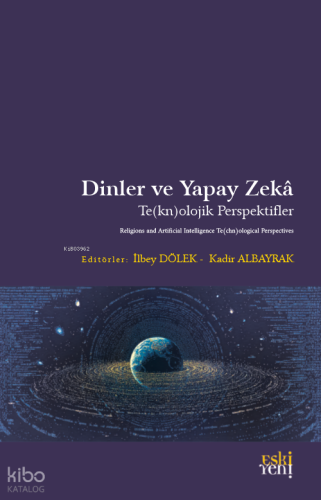 Dinler ve Yapay Zekâ;Te(kn)olojik Perspektifler | Kolektif | Eski Yeni