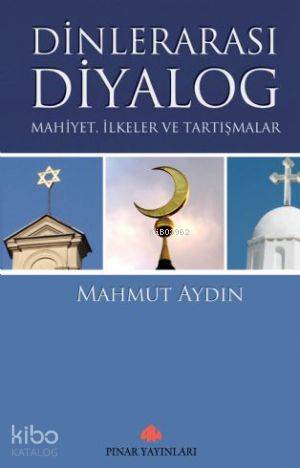 Dinlerarası Diyalog; Mahiyet,ilkeler ve Tartışmalar