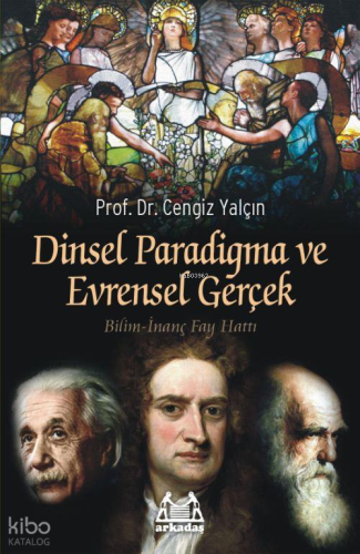 Dinsel Paradigma ve Evrensel Gerçek; Bilim-inanç Fay Hattı | Cengiz Ya