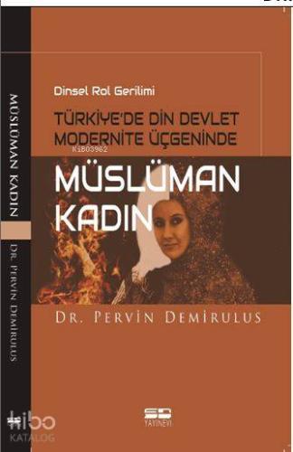 Dinsel Rol Gerilimi Türkiye'de Din Devlet Modernite Üçgeninde Müslüman Kadın