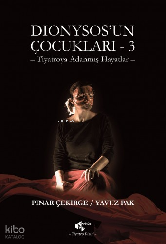 Dionysos`un Çocukları 3;Tiyatroya Adanmış Hayatlar | Pınar Çekirge | P