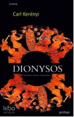 Dionysos; Yok Edilmez Yaşamın Arketip İmgesi | Carl Kerenyi | Pinhan Y