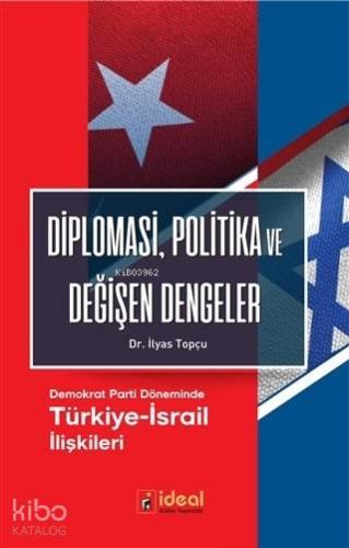 Diplomasi, Politika ve Değişen Dengeler; Demokrat Parti Döneminde Türkiye-İsrail İlişkileri