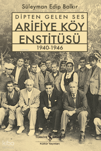 Dipten Gelen Ses Arifiye Köy Enstitüsü 1940-1946