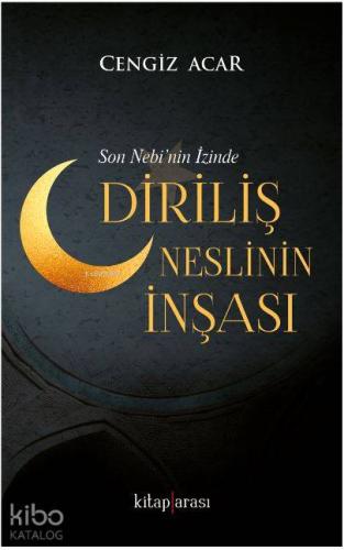 Diriliş Neslinin İnşası; Son Nebi'nin İzinde