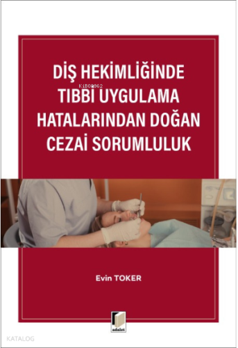 Diş Hekimliğinde Tıbbi Uygulama Hatalarından Doğan Cezai Sorumluluk