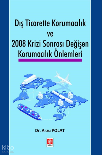 Dış Ticarette Korumacılık ve 2008 Krizi Sonrası Değişen Korumacılık Önlemleri