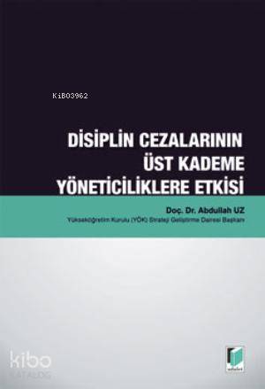 Disiplin Cezalarının Üst Kademe Yöneticiliklere Etkisi | Abdullah Uz |