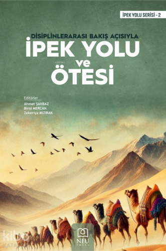 Disiplinlerarası Bakış Açısıyla İpek Yolu ve Ötesi