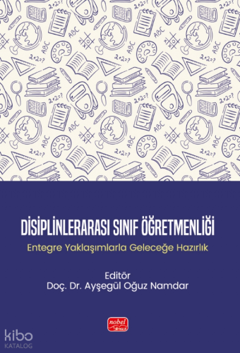 Disiplinlerarası Sınıf Öğretmenliği | Kolektif | Nobel Bilimsel Eserle